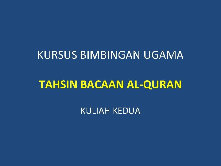 KURSUS BIMBINGAN UGAMA TAHSIN BACAAN AL-QURAN KULIAH KEDUA 