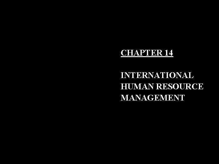 CHAPTER 14 INTERNATIONAL HUMAN RESOURCE MANAGEMENT 