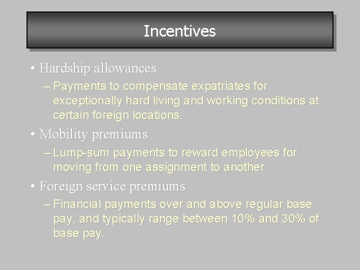 Incentives • Hardship allowances – Payments to compensate expatriates for exceptionally hard living and