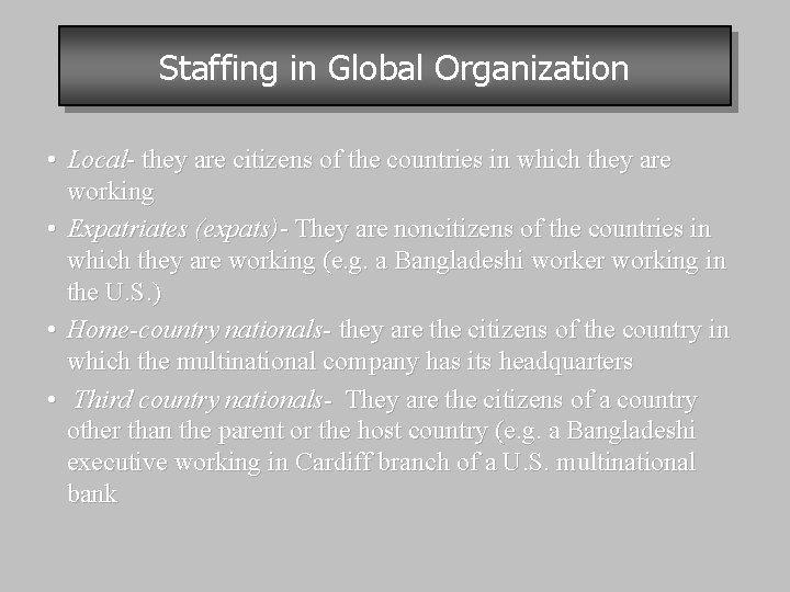 Staffing in Global Organization • Local- they are citizens of the countries in which