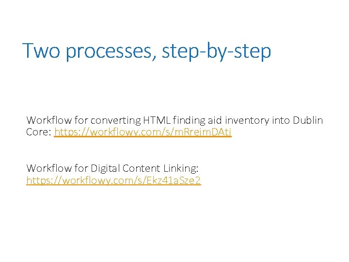 Two processes, step-by-step Workflow for converting HTML finding aid inventory into Dublin Core: https: