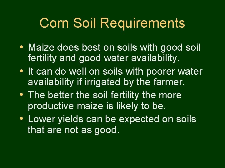 Corn Soil Requirements • Maize does best on soils with good soil fertility and