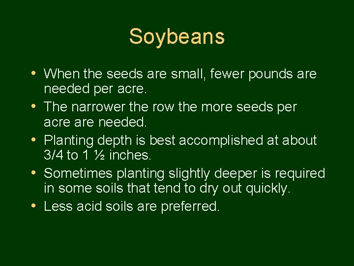 Soybeans • When the seeds are small, fewer pounds are • • needed per