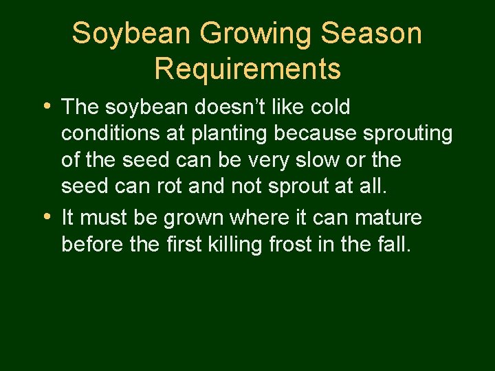 Soybean Growing Season Requirements • The soybean doesn’t like cold conditions at planting because