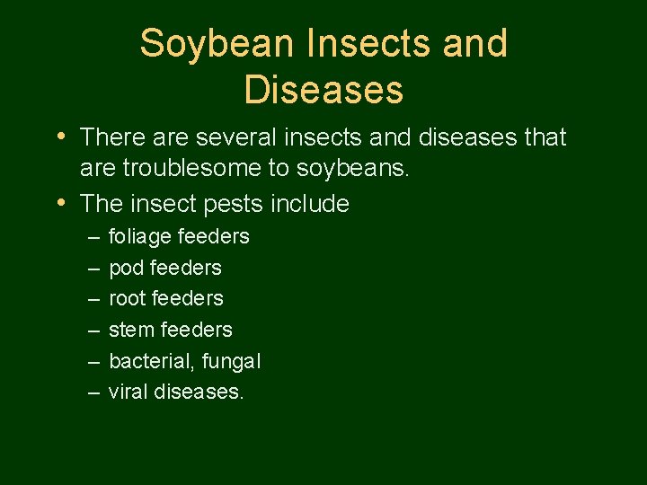 Soybean Insects and Diseases • There are several insects and diseases that are troublesome