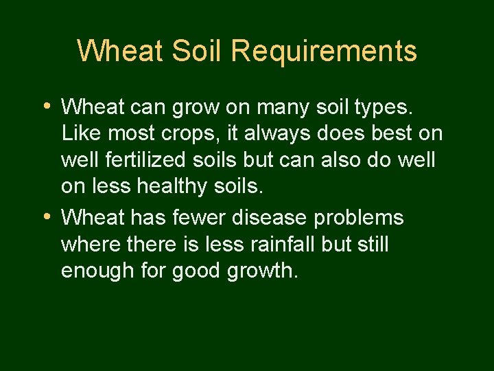 Wheat Soil Requirements • Wheat can grow on many soil types. Like most crops,