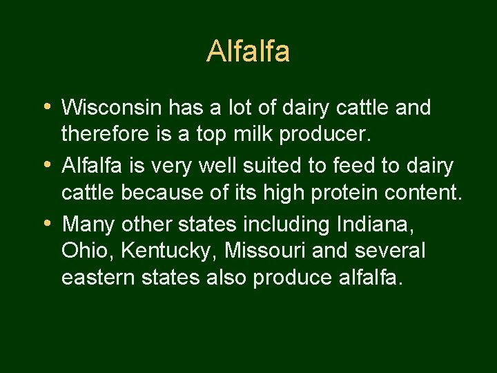 Alfalfa • Wisconsin has a lot of dairy cattle and therefore is a top