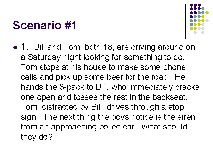 Scenario #1 l 1. Bill and Tom, both 18, are driving around on a
