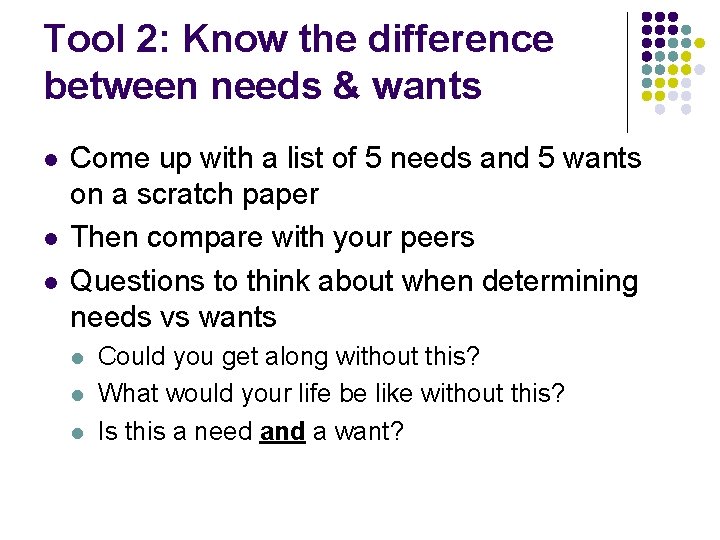 Tool 2: Know the difference between needs & wants l l l Come up