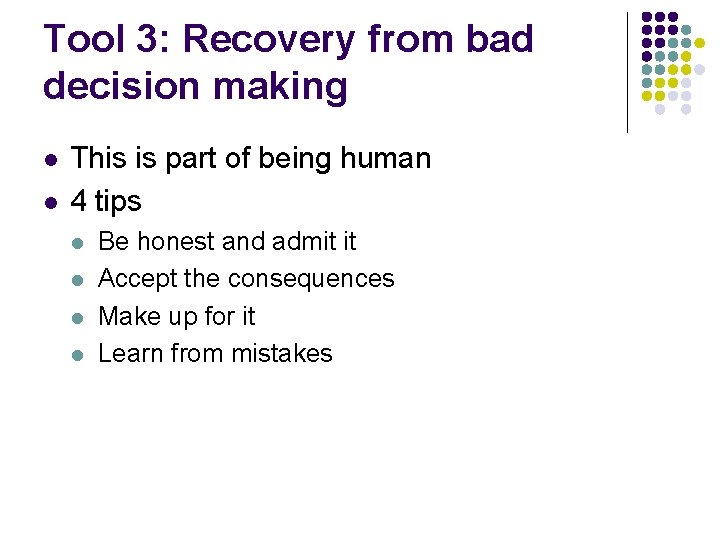 Tool 3: Recovery from bad decision making l l This is part of being
