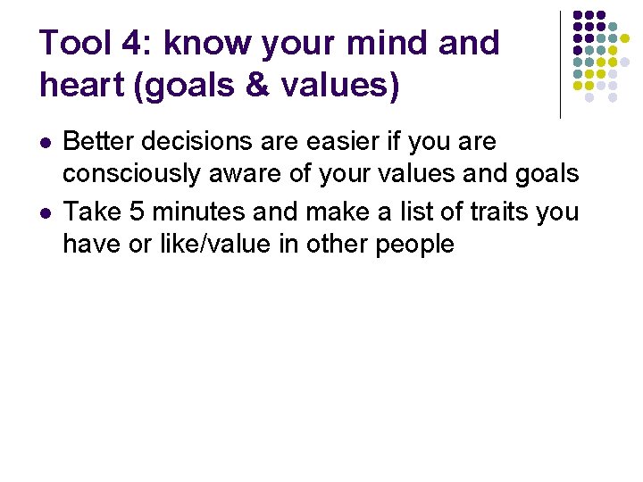 Tool 4: know your mind and heart (goals & values) l l Better decisions