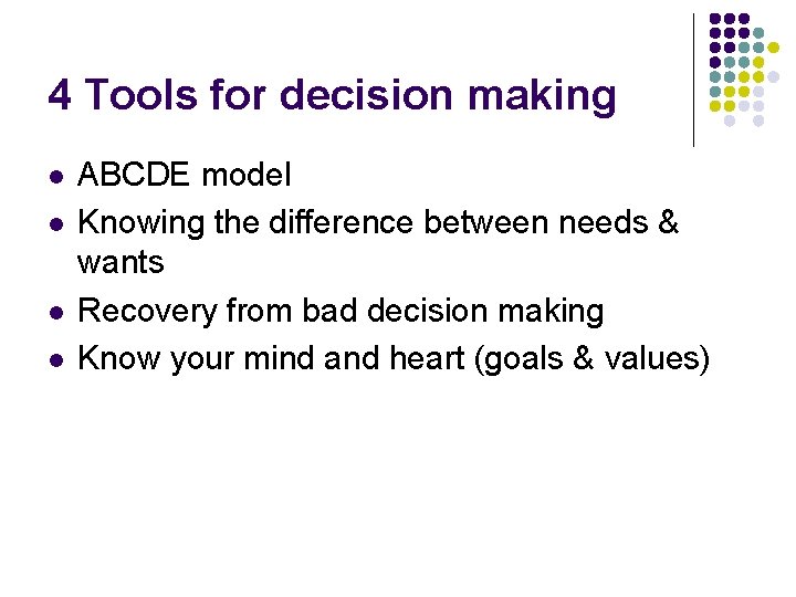 4 Tools for decision making l l ABCDE model Knowing the difference between needs