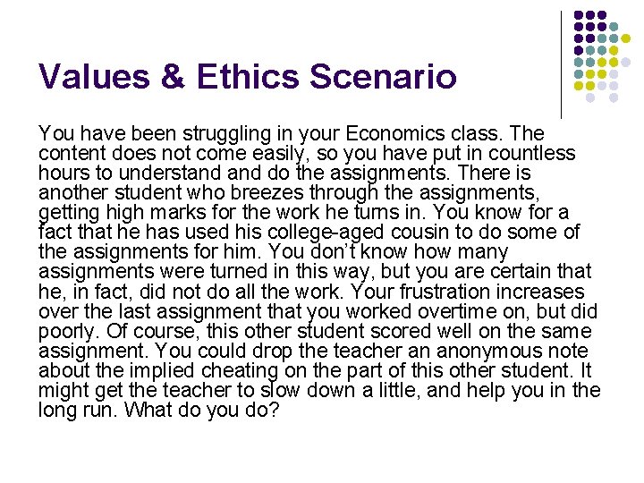 Values & Ethics Scenario You have been struggling in your Economics class. The content
