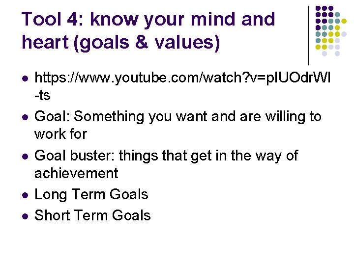 Tool 4: know your mind and heart (goals & values) l l l https: