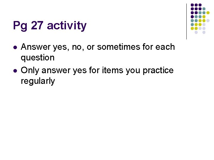 Pg 27 activity l l Answer yes, no, or sometimes for each question Only