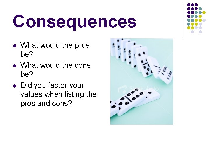 Consequences l l l What would the pros be? What would the cons be?