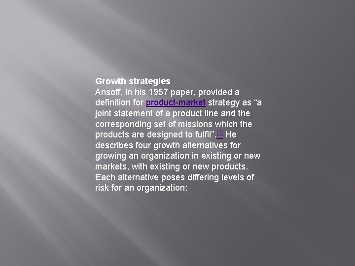 Growth strategies Ansoff, in his 1957 paper, provided a definition for product-market strategy as