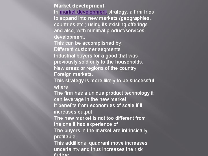 Market development In market development strategy, a firm tries to expand into new markets