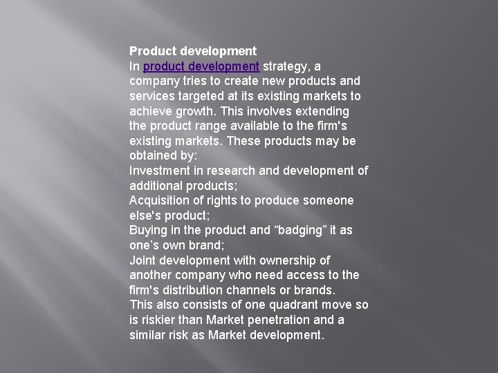 Product development In product development strategy, a company tries to create new products and