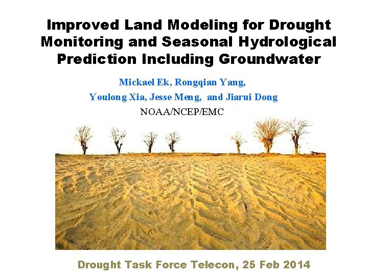 Improved Land Modeling for Drought Monitoring and Seasonal Hydrological Prediction Including Groundwater Mickael Ek,