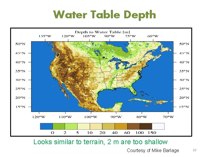 Water Table Depth Looks similar to terrain, 2 m are too shallow Courtesy of