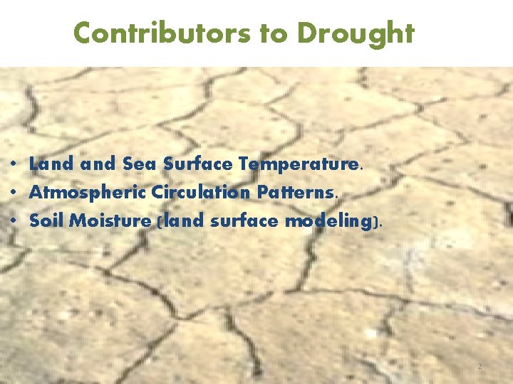 Contributors to Drought • Land Sea Surface Temperature. • Atmospheric Circulation Patterns. • Soil