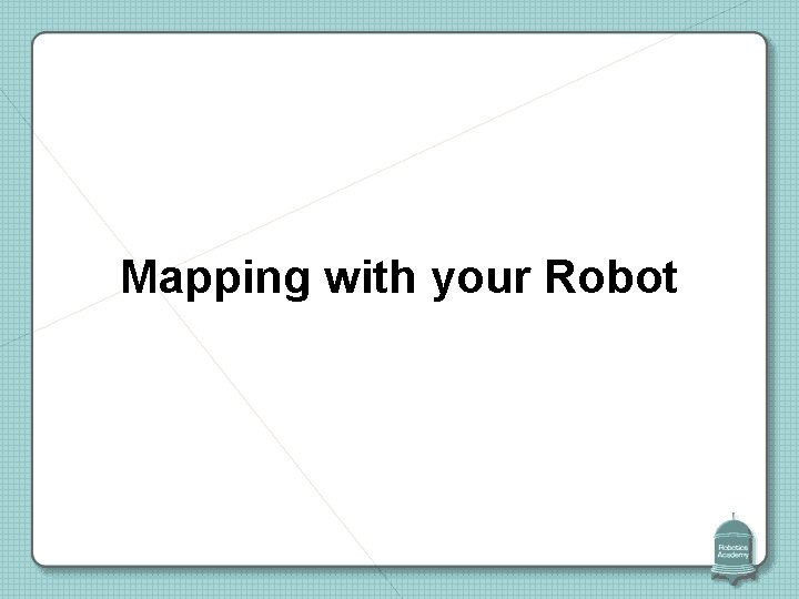 Mapping with your Robot 