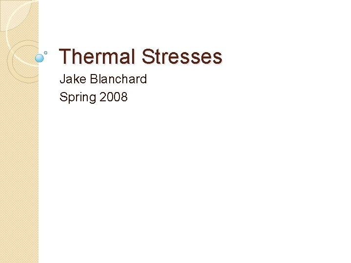 Thermal Stresses Jake Blanchard Spring 2008 