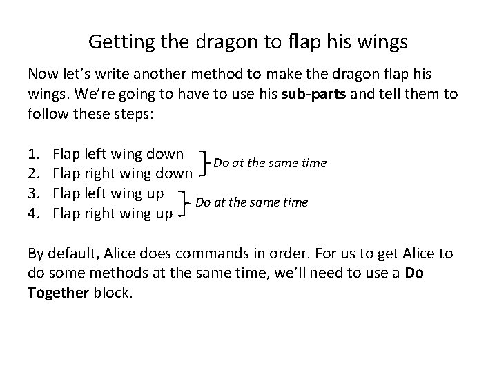 Getting the dragon to flap his wings Now let’s write another method to make Getting the dragon to flap his wings Now let’s write another method to make