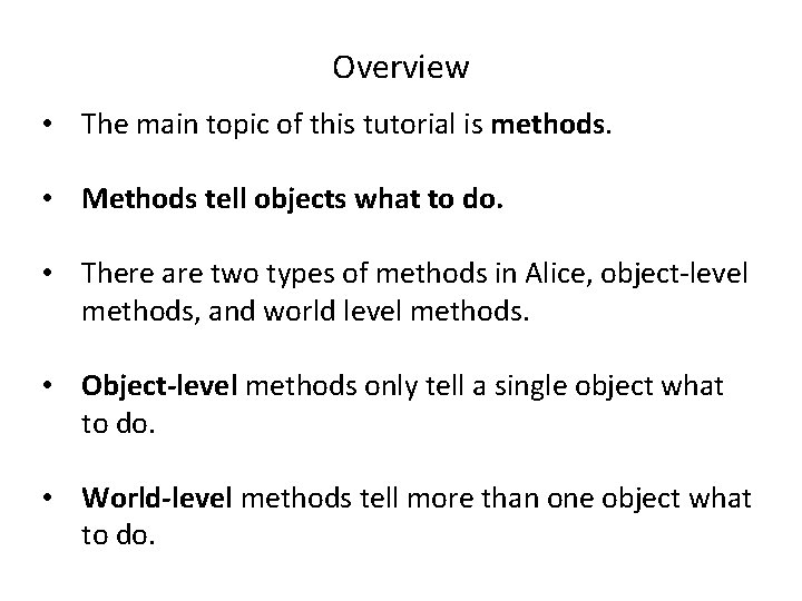 Overview • The main topic of this tutorial is methods. • Methods tell objects Overview • The main topic of this tutorial is methods. • Methods tell objects