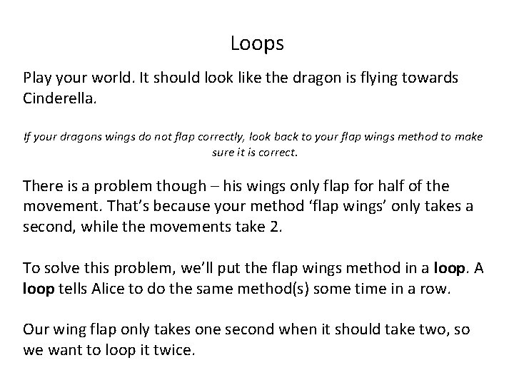 Loops Play your world. It should look like the dragon is flying towards Cinderella. Loops Play your world. It should look like the dragon is flying towards Cinderella.