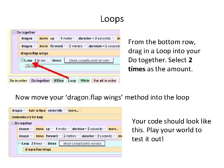 Loops From the bottom row, drag in a Loop into your Do together. Select Loops From the bottom row, drag in a Loop into your Do together. Select