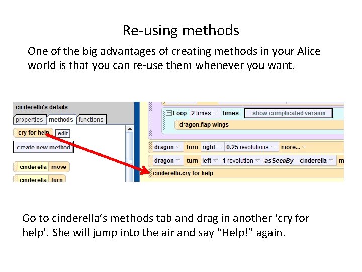 Re-using methods One of the big advantages of creating methods in your Alice world Re-using methods One of the big advantages of creating methods in your Alice world