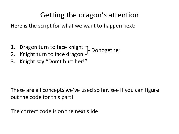 Getting the dragon’s attention Here is the script for what we want to happen Getting the dragon’s attention Here is the script for what we want to happen