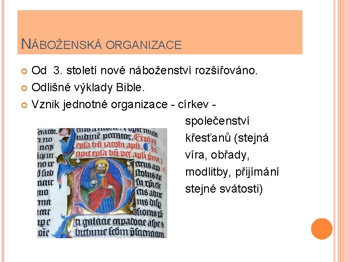 NÁBOŽENSKÁ ORGANIZACE Od 3. století nové náboženství rozšiřováno. Odlišné výklady Bible. Vznik jednotné organizace