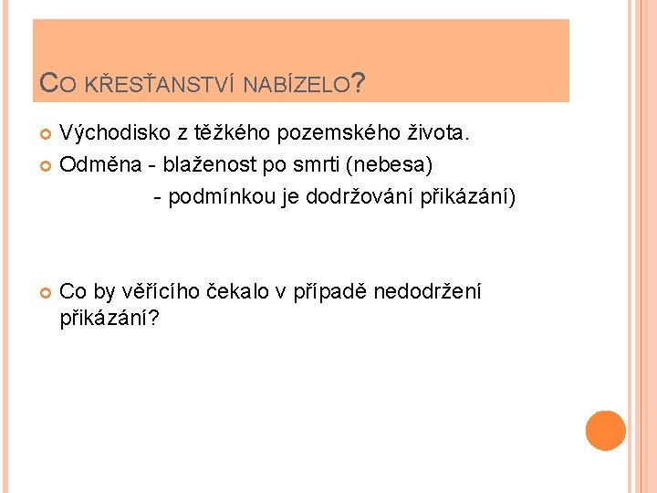 CO KŘESŤANSTVÍ NABÍZELO? Východisko z těžkého pozemského života. Odměna - blaženost po smrti (nebesa)