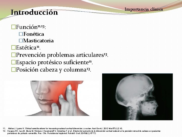 Introducción Importancia clínica �Función 11, 13: �Fonética �Masticatoria �Estética 11. �Prevención problemas articulares 13.