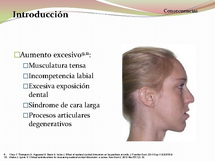 Introducción Consecuencias �Aumento excesivo 9, 11: �Musculatura tensa �Incompetencia labial �Excesiva exposición dental �Síndrome