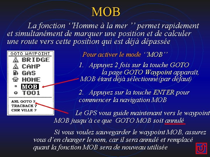 MOB La fonction ‘’Homme à la mer ’’ permet rapidement et simultanément de marquer