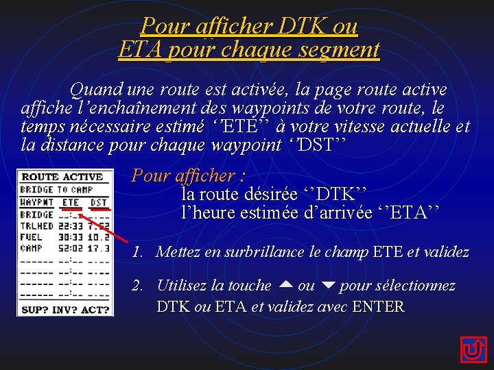 Pour afficher DTK ou ETA pour chaque segment Quand une route est activée, la