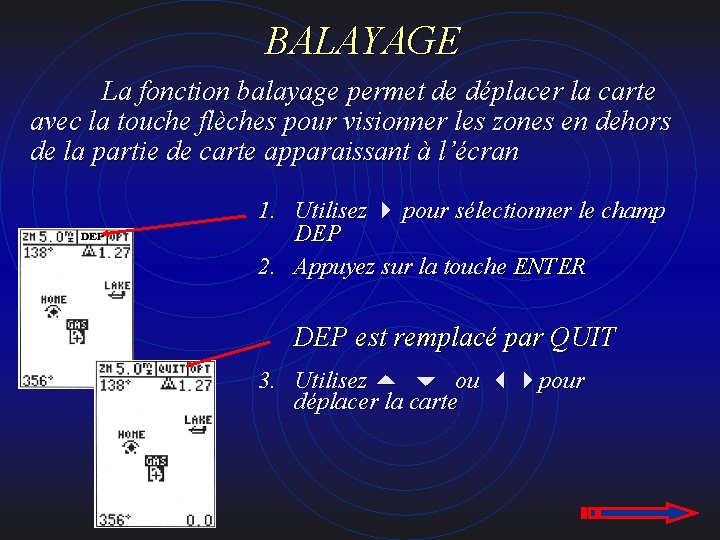 BALAYAGE La fonction balayage permet de déplacer la carte avec la touche flèches pour