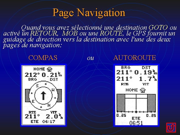 Page Navigation Quand vous avez sélectionné une destination GOTO ou activé un RETOUR, MOB
