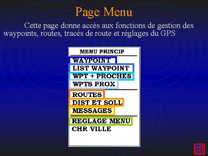 Page Menu Cette page donne accès aux fonctions de gestion des waypoints, routes, tracés