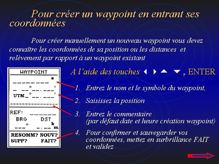 Pour créer un waypoint en entrant ses coordonnées Pour créer manuellement un nouveau waypoint