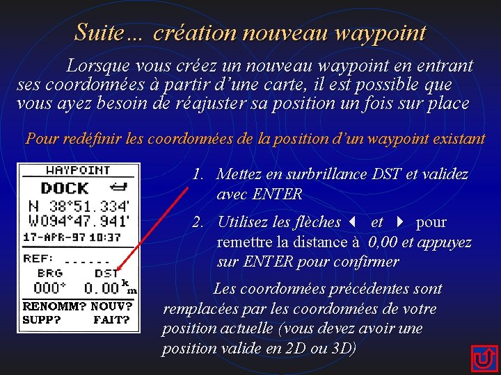 Suite… création nouveau waypoint Lorsque vous créez un nouveau waypoint en entrant ses coordonnées