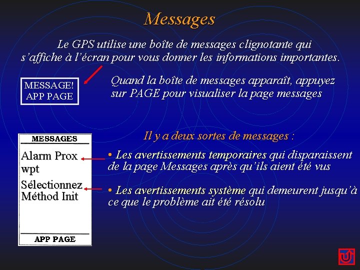 Messages Le GPS utilise une boîte de messages clignotante qui s’affiche à l’écran pour