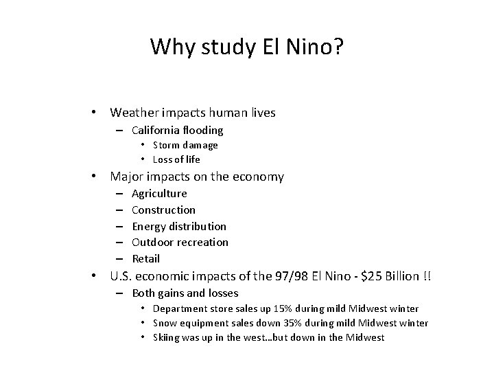 Why study El Nino? • Weather impacts human lives – California flooding • Storm