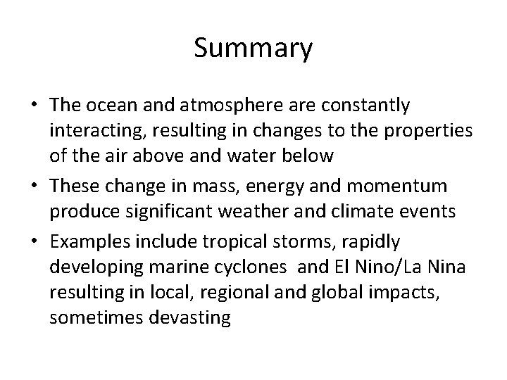 Summary • The ocean and atmosphere are constantly interacting, resulting in changes to the