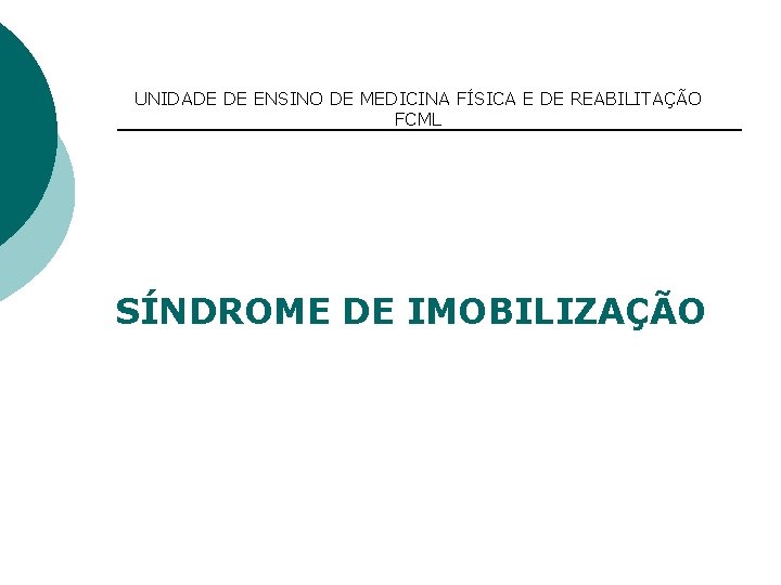 UNIDADE DE ENSINO DE MEDICINA FÍSICA E DE REABILITAÇÃO FCML SÍNDROME DE IMOBILIZAÇÃO 