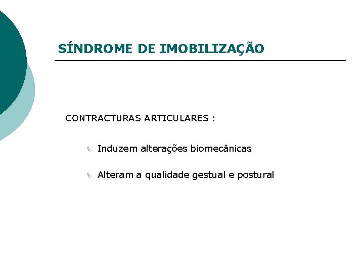 SÍNDROME DE IMOBILIZAÇÃO CONTRACTURAS ARTICULARES : Ä Induzem alterações biomecânicas Ä Alteram a qualidade
